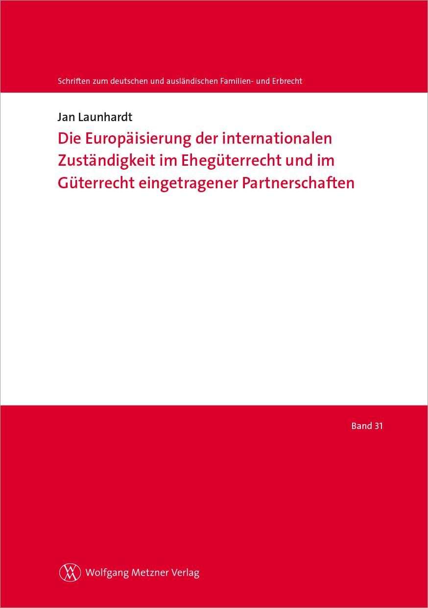 Die Europäisierung der internationalen Zuständigkeit im Ehegüterrecht und im Güterrecht eingetragener Partnerschaften
